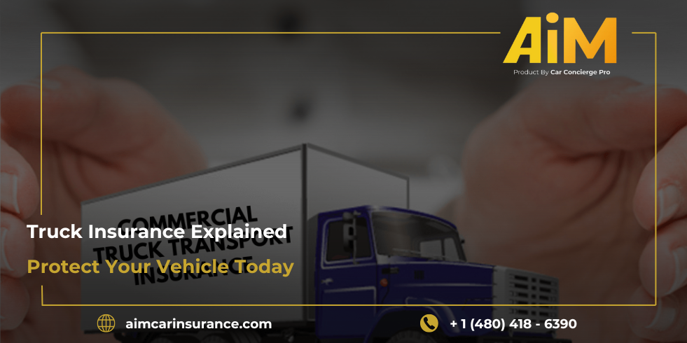 Truck Insurance Explained: Protect Your Vehicle Today